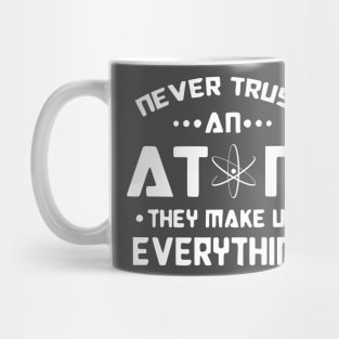 Never Trust an Atom, they make up Everything white logo Mug